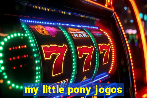 my little pony jogos